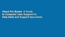 About For Books  A Guide to Computer User Support for Help Desk and Support Specialists  Best