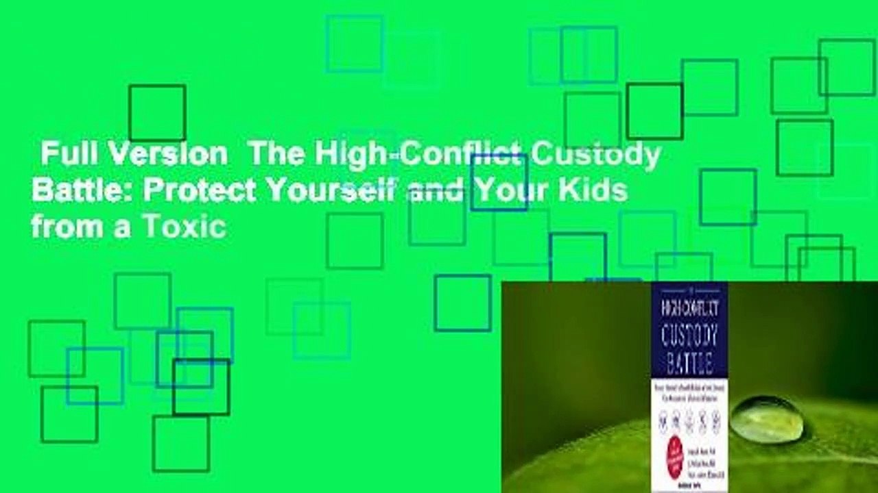 Full Version  The High-Conflict Custody Battle: Protect Yourself and Your Kids from a Toxic