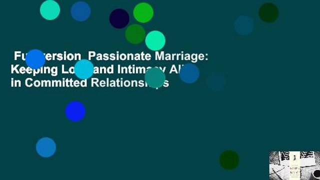 Full version Passionate Marriage: Keeping Love and Intimacy Alive in Committed Relationships