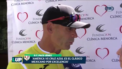 LUP: Paco Jémez declaró al 'Cruz Azul vs América' como "Clásico por excelencia"