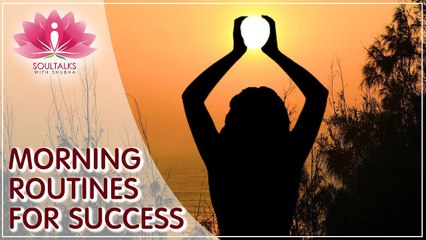 Kick-Start Your Day On A Powerful Note - Morning Routine For Success - Soultalks With Shubha