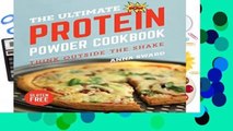 [Read] The Ultimate Protein Powder Cookbook - Think Outside the Shake  For Online