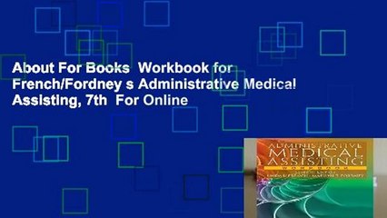 About For Books  Workbook for French/Fordney s Administrative Medical Assisting, 7th  For Online