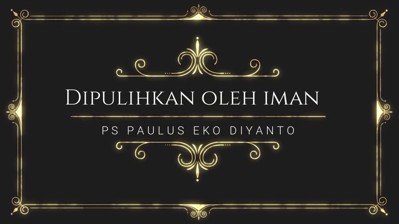 (SERMON) Dipulihkan Karena Iman - Ps Paulus Eko