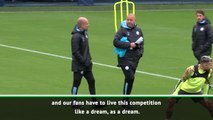 Man City fans should treat Champions League 'like a dream' - Guardiola
