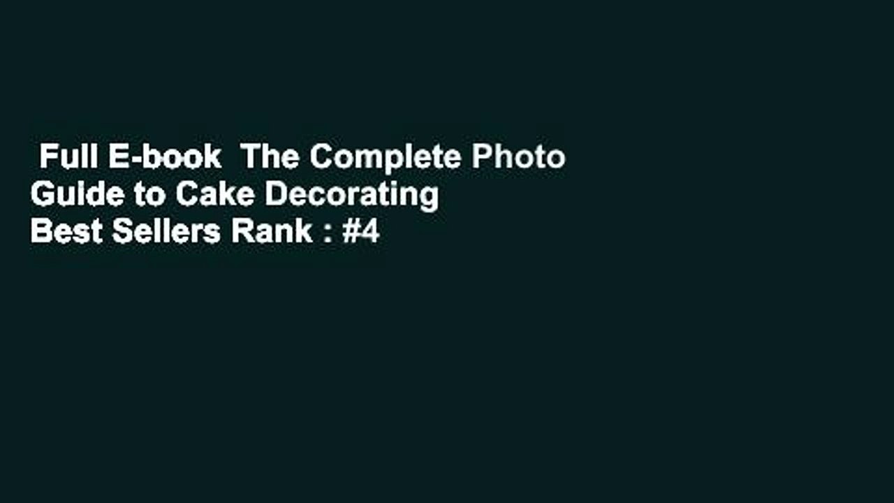 Full E-book  The Complete Photo Guide to Cake Decorating  Best Sellers Rank : #4