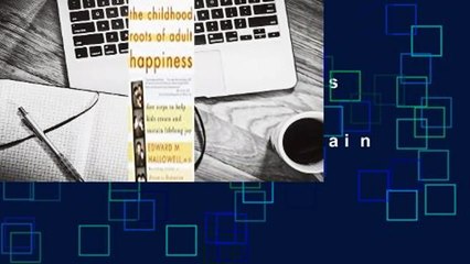 The Childhood Roots of Adult Happiness: Five Steps to Help Kids Create and Sustain Lifelong Joy