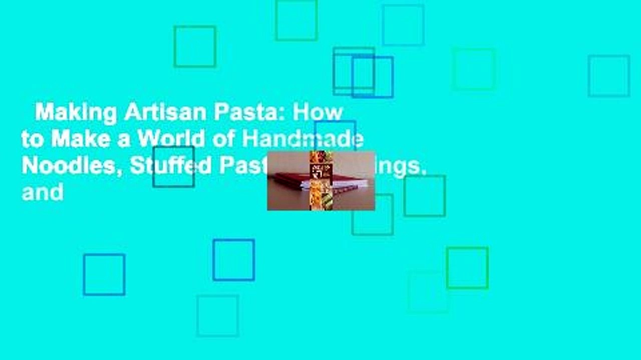 Making Artisan Pasta: How to Make a World of Handmade Noodles, Stuffed Pasta, Dumplings, and