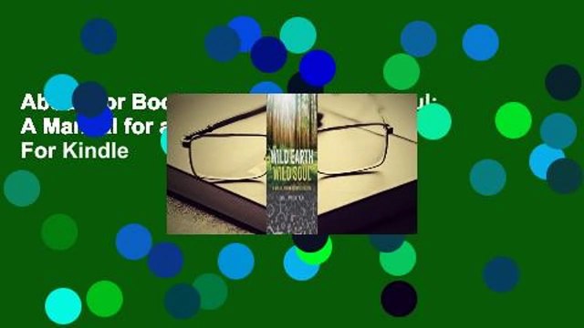 About For Books Wild Earth, Wild Soul: A Manual for an Ecstatic Culture For Kindle