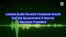 Leaked Audio Reveals Facebook Would Sue the Government if Warren Becomes President