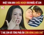 NHẬT KIM ANH KHÓC NGHẸN KHI NHẮC VỀ CON ''2 MẸ CON TỪNG PHẢI ĂN HÀNG CHÁO CHỢ''