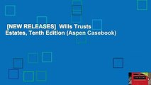 [NEW RELEASES]  Wills Trusts   Estates, Tenth Edition (Aspen Casebook)