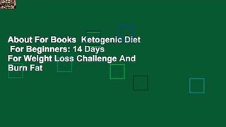 About For Books  Ketogenic Diet  For Beginners: 14 Days For Weight Loss Challenge And Burn Fat
