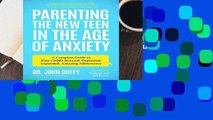 Parenting the New Teen in the Age of Anxiety: A Complete Guide to Your Child s Stressed,