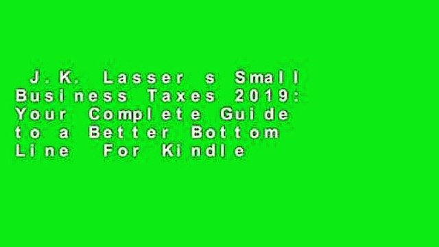 J.K. Lasser s Small Business Taxes 2019: Your Complete Guide to a Better Bottom Line For Kindle