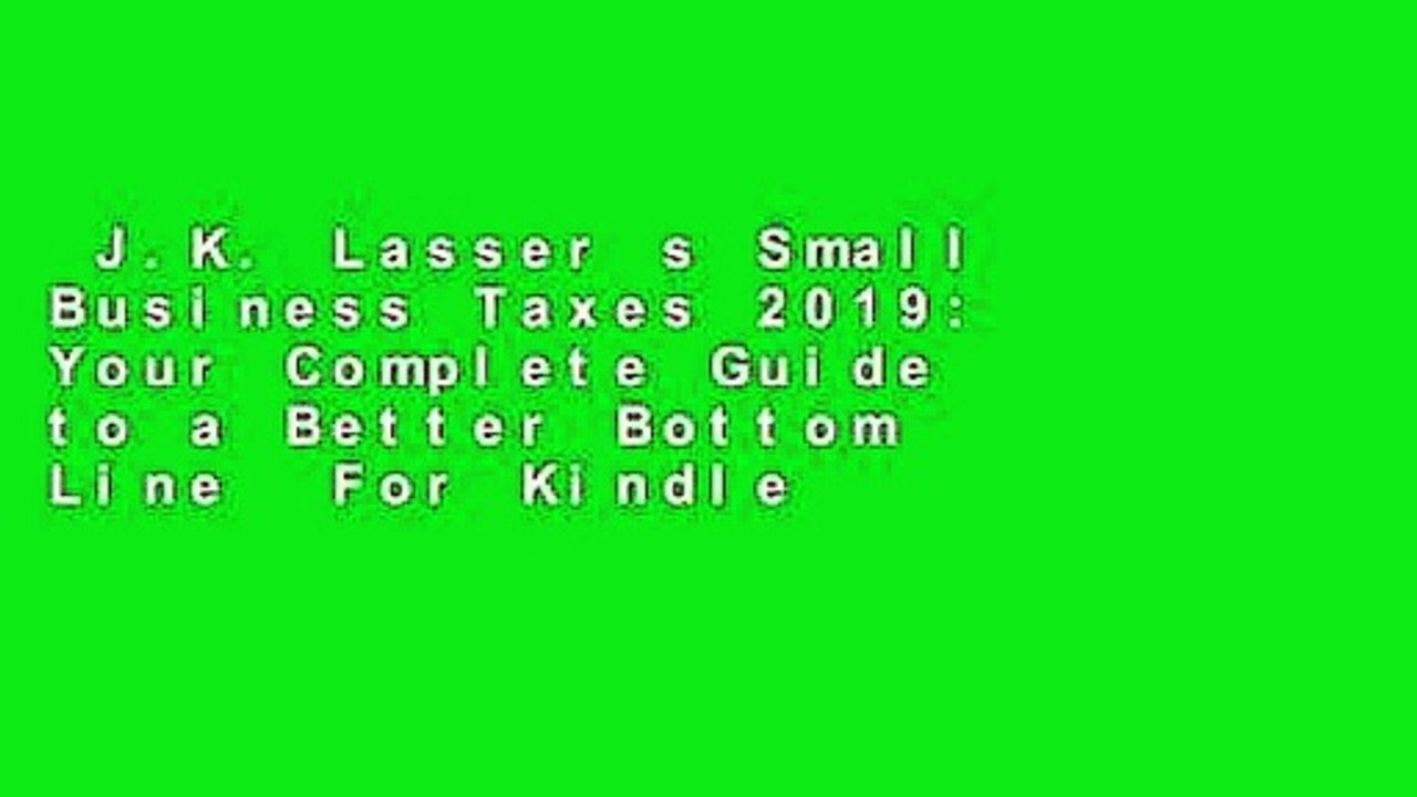 J.K. Lasser s Small Business Taxes 2019: Your Complete Guide to a Better Bottom Line  For Kindle