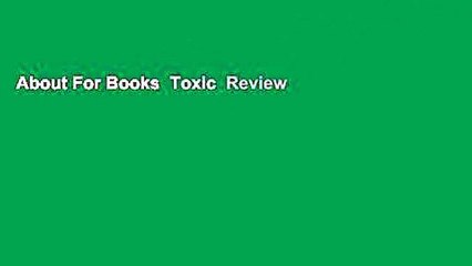 About For Books  Toxic  Review