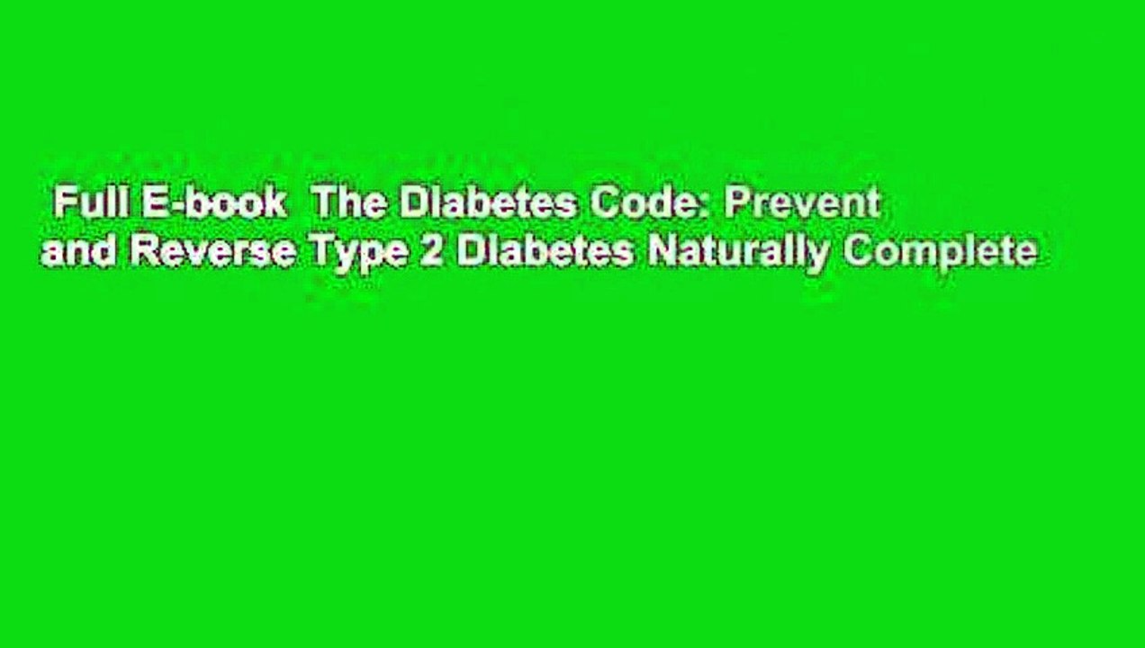 Full E-book  The Diabetes Code: Prevent and Reverse Type 2 Diabetes Naturally Complete