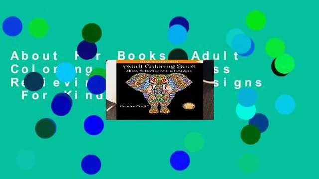 About For Books Adult Coloring Book: Stress Relieving Animal Designs For Kindle