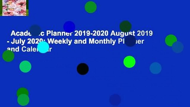 Academic Planner 2019-2020 August 2019 - July 2020: Weekly and Monthly Planner and Calendar