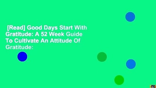 [Read] Good Days Start With Gratitude: A 52 Week Guide To Cultivate An Attitude Of Gratitude: