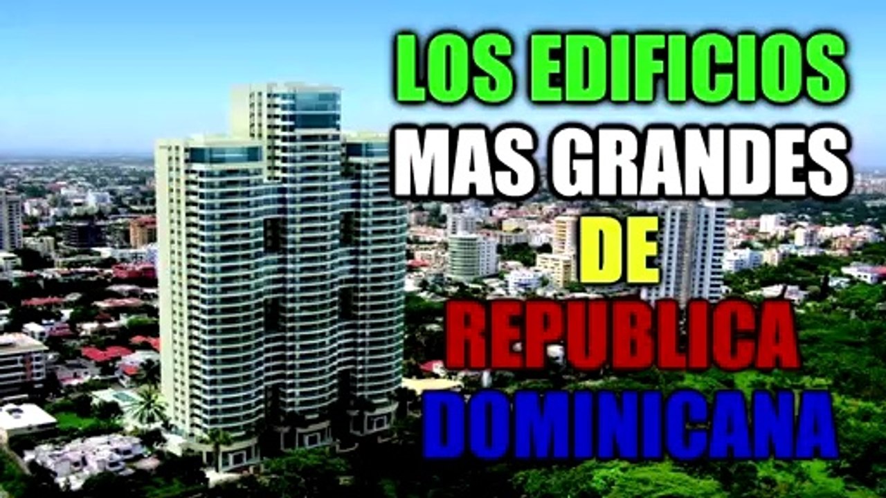 Los Edificios más Grandes de República Dominicana