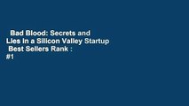 Bad Blood: Secrets and Lies in a Silicon Valley Startup  Best Sellers Rank : #1