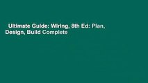 Ultimate Guide: Wiring, 8th Ed: Plan, Design, Build Complete