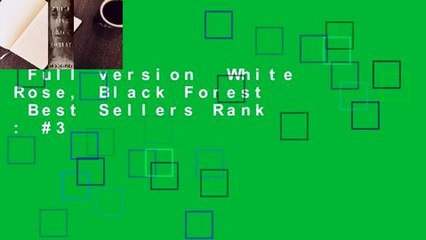 Full version  White Rose, Black Forest  Best Sellers Rank : #3