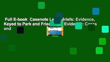 Full E-book  Casenote Legal Briefs: Evidence, Keyed to Park and Friedman s Evidence: Cases and