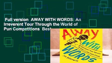 Full version  AWAY WITH WORDS: An Irreverent Tour Through the World of Pun Competitions  Best