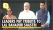 PM Modi, Sonia Gandhi Pay Tribute to Ex-PM Lal Bahadur Shastri