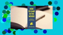 Full version  How to Camp in the Woods: A Complete Guide to Finding, Outfitting, and Enjoying