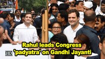 Rahul leads Congress 'padyatra' on Gandhi Jayanti