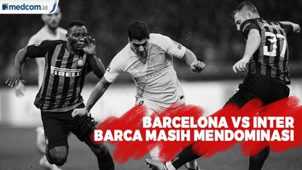 Barcelona vs Inter Milan, Barca Masih Mendominasi
