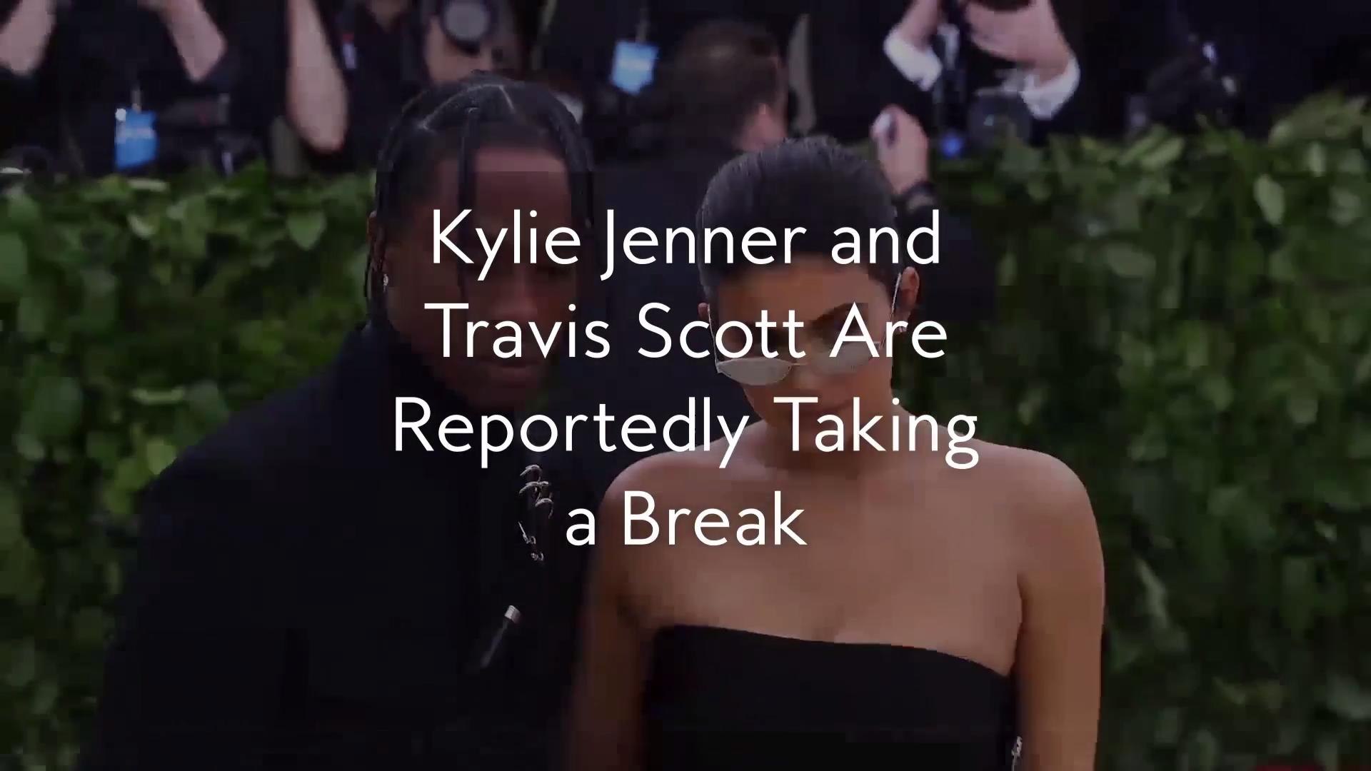 Kylie Jenner and Travis Scott Are Reportedly Taking a Break
