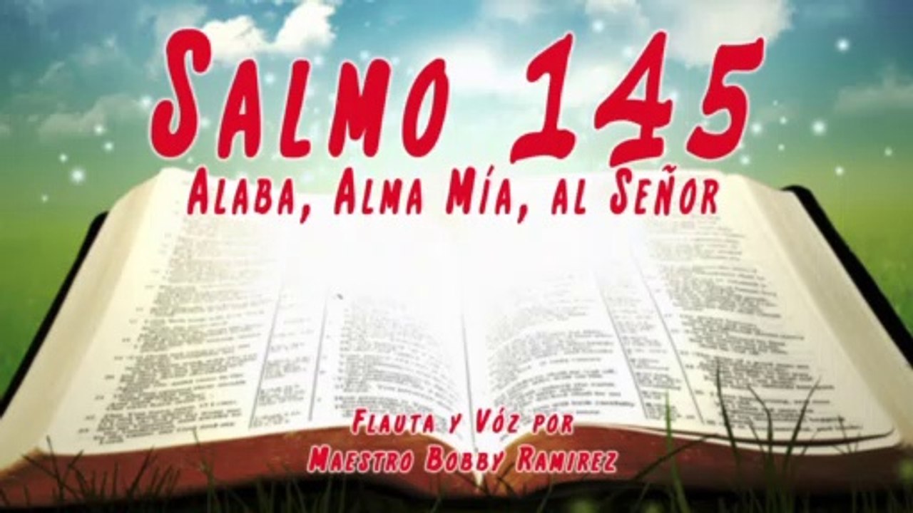 Salmo 145 Alaba, Alma Mía, Al Señor