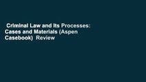 Criminal Law and Its Processes: Cases and Materials (Aspen Casebook)  Review