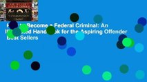 How to Become a Federal Criminal: An Illustrated Handbook for the Aspiring Offender  Best Sellers