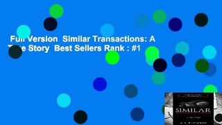 Full Version  Similar Transactions: A True Story  Best Sellers Rank : #1