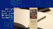 Neighboring Faiths: Christianity, Islam, and Judaism in the Middle Ages and Today Complete