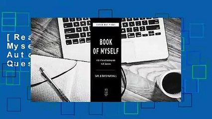 [Read] The Book of Myself: A Do-It-Yourself Autobiography in 201 Questions  For Trial
