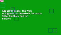 About For Books  The Wars of Afghanistan: Messianic Terrorism, Tribal Conflicts, and the Failures