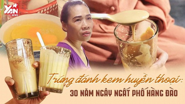 TRỨNG ĐÁNH KEM HUYỀN THOẠI: 30 NĂM NGAY NGẤT PHỐ HÀNG ĐÀO - YANNEWS