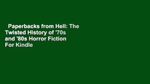Paperbacks from Hell: The Twisted History of '70s and '80s Horror Fiction  For Kindle