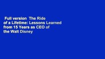 Full version  The Ride of a Lifetime: Lessons Learned from 15 Years as CEO of the Walt Disney