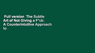 Full version  The Subtle Art of Not Giving a F*ck: A Counterintuitive Approach to Living a Good