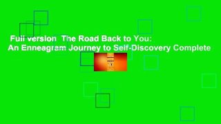 Full version  The Road Back to You: An Enneagram Journey to Self-Discovery Complete