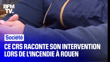 Ce CRS s'est approché à 100 mètres de l'incendie à Rouen, il raconte son intervention