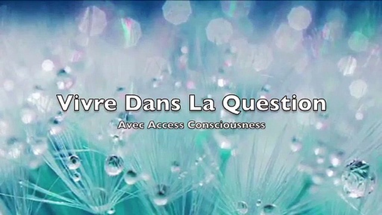 Vivre dans la question ❔❔❔avec Access Consciousness